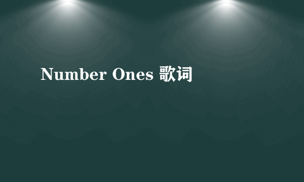 Number Ones 歌词