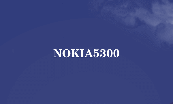 NOKIA5300