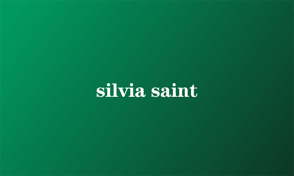 silvia saint