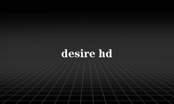 desire hd