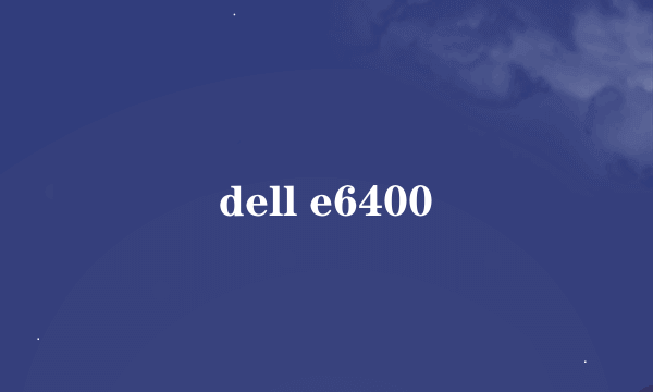 dell e6400