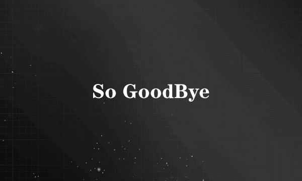 So GoodBye