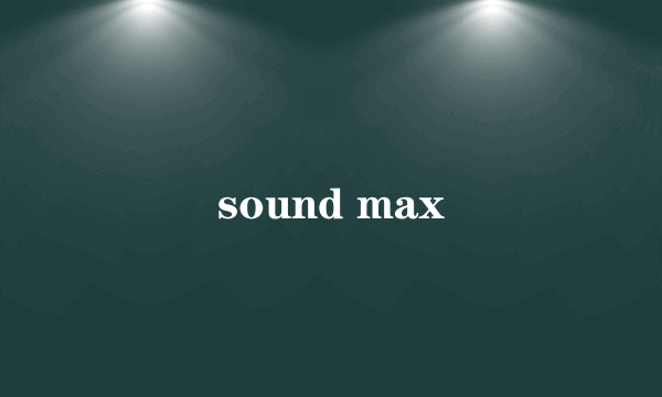 sound max