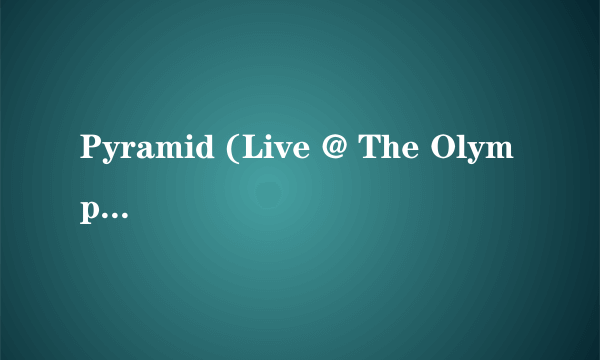 Pyramid (Live @ The Olympia Theatre, Paris) 歌词