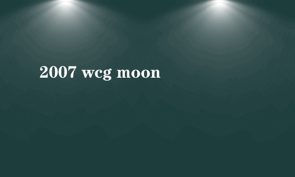 2007 wcg moon