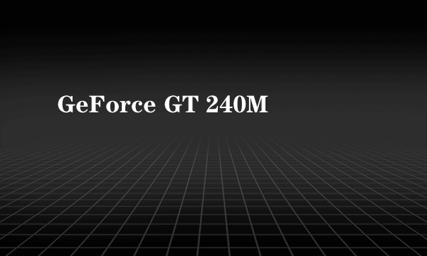 GeForce GT 240M