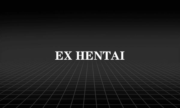 EX HENTAI