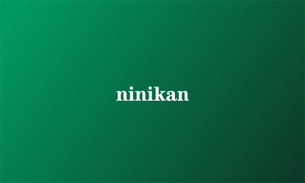 ninikan