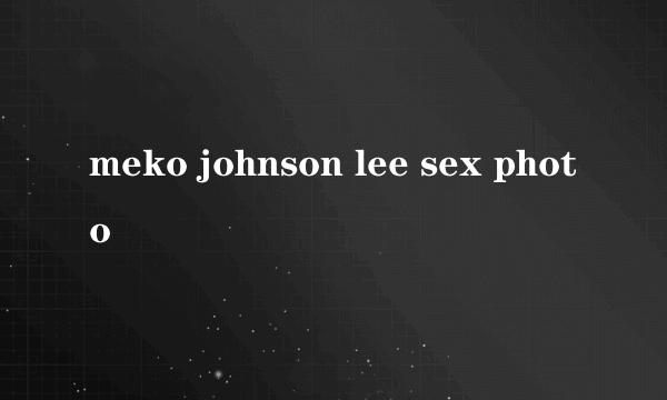 meko johnson lee sex photo