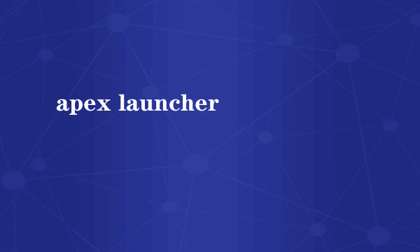 apex launcher