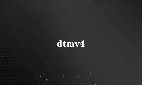 dtmv4