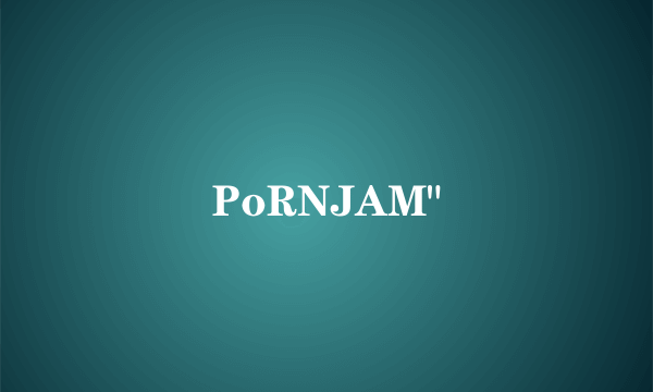 PoRNJAM