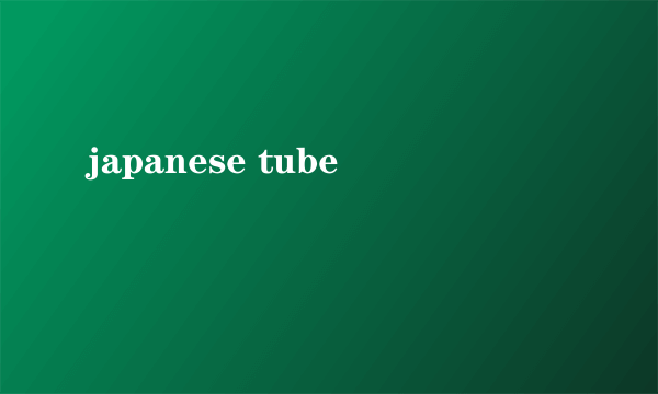 japanese tube