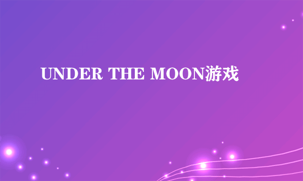 UNDER THE MOON游戏