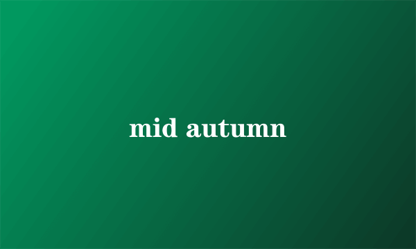 mid autumn