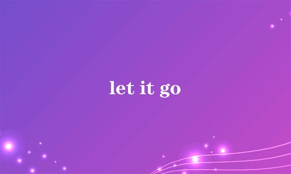 let it go