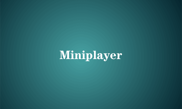 Miniplayer