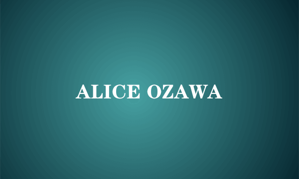 ALICE OZAWA