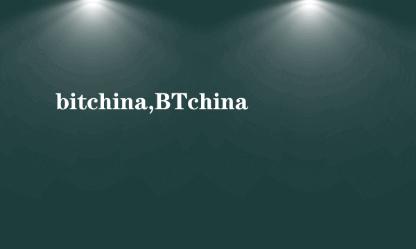 bitchina,BTchina