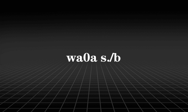 wa0a s./b