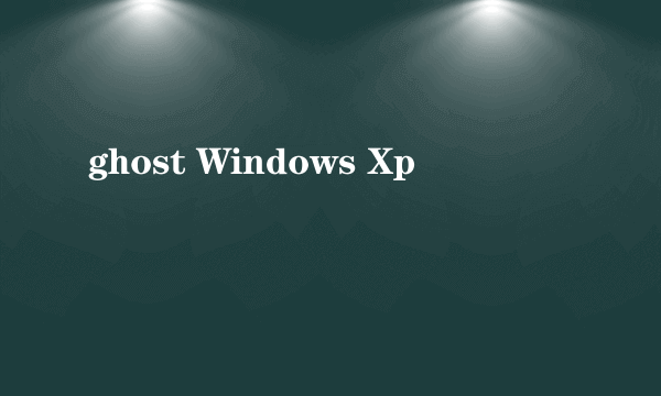 ghost Windows Xp